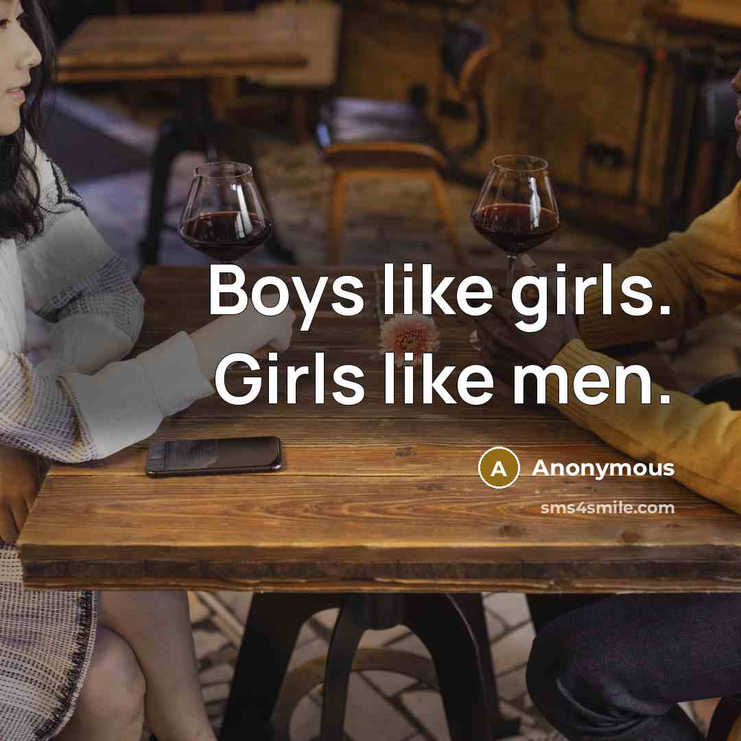 “Boys like girls. Girls like men.…” quote by Anonymous