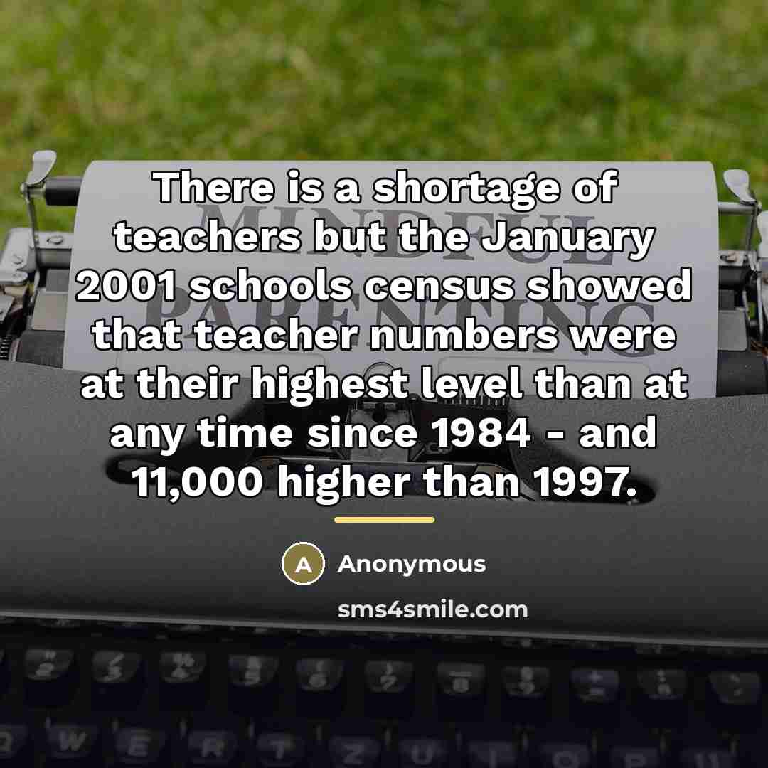 “There is a shortage of teachers but the January 2001…” quote by Anonymous