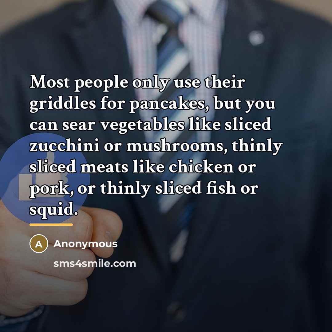 “Most people only use their griddles for pancakes, but you…” quote by Anonymous