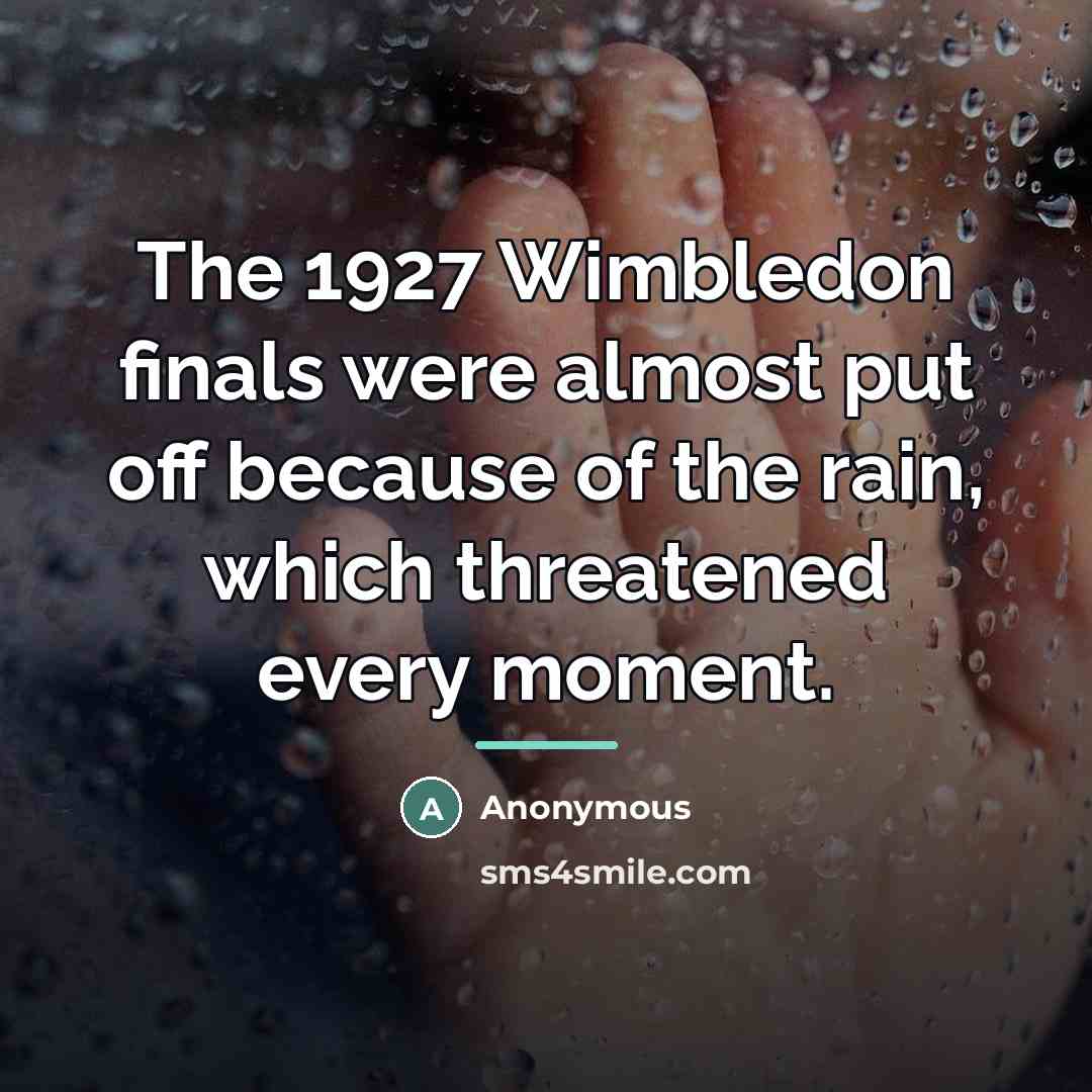 “The 1927 Wimbledon finals were almost put off because of…” quote by Anonymous