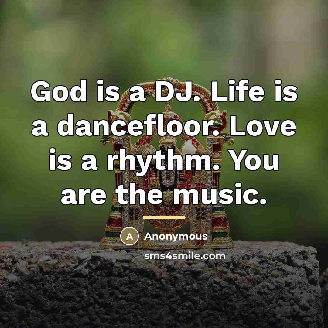 “God is a DJ. Life is a dancefloor. Love is…” quote by Anonymous