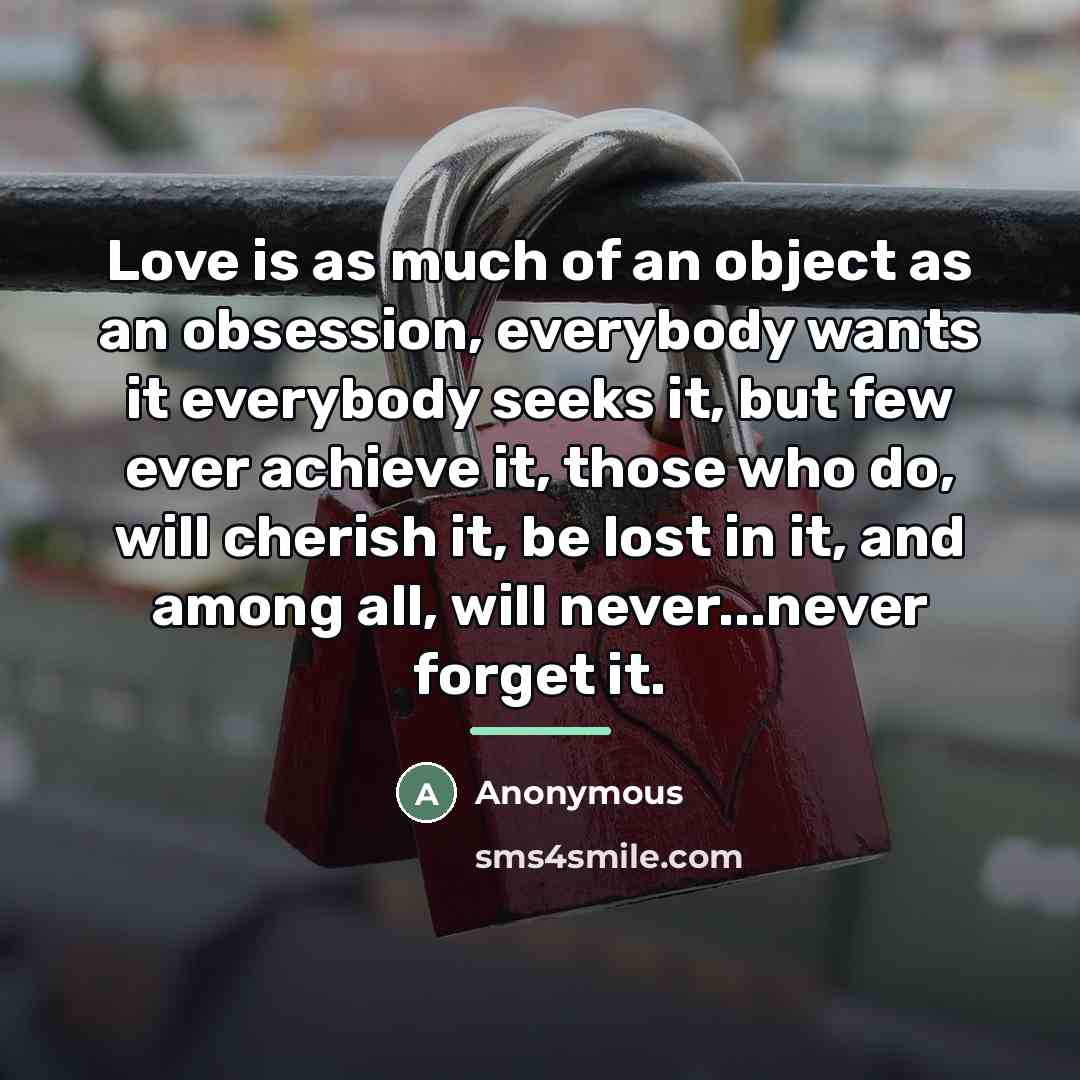 “Love is as much of an object as an obsession,…” quote by Anonymous