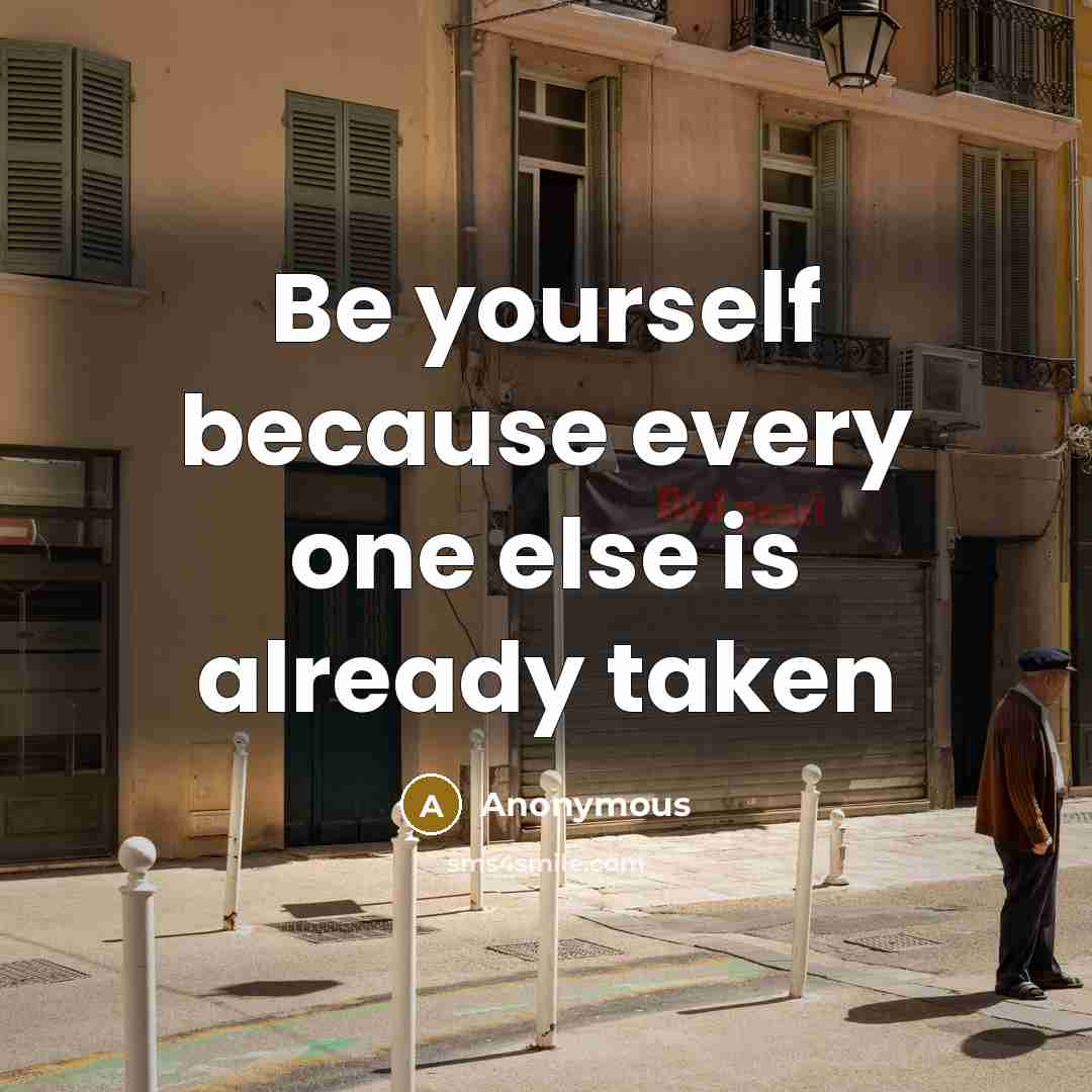 “Be yourself because every one else is already taken” quote by Anonymous