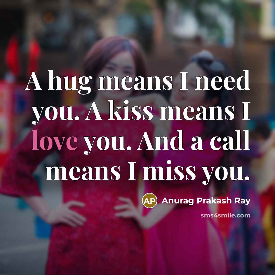 “A hug means I need you. A kiss means I…” quote by Anurag Prakash Ray