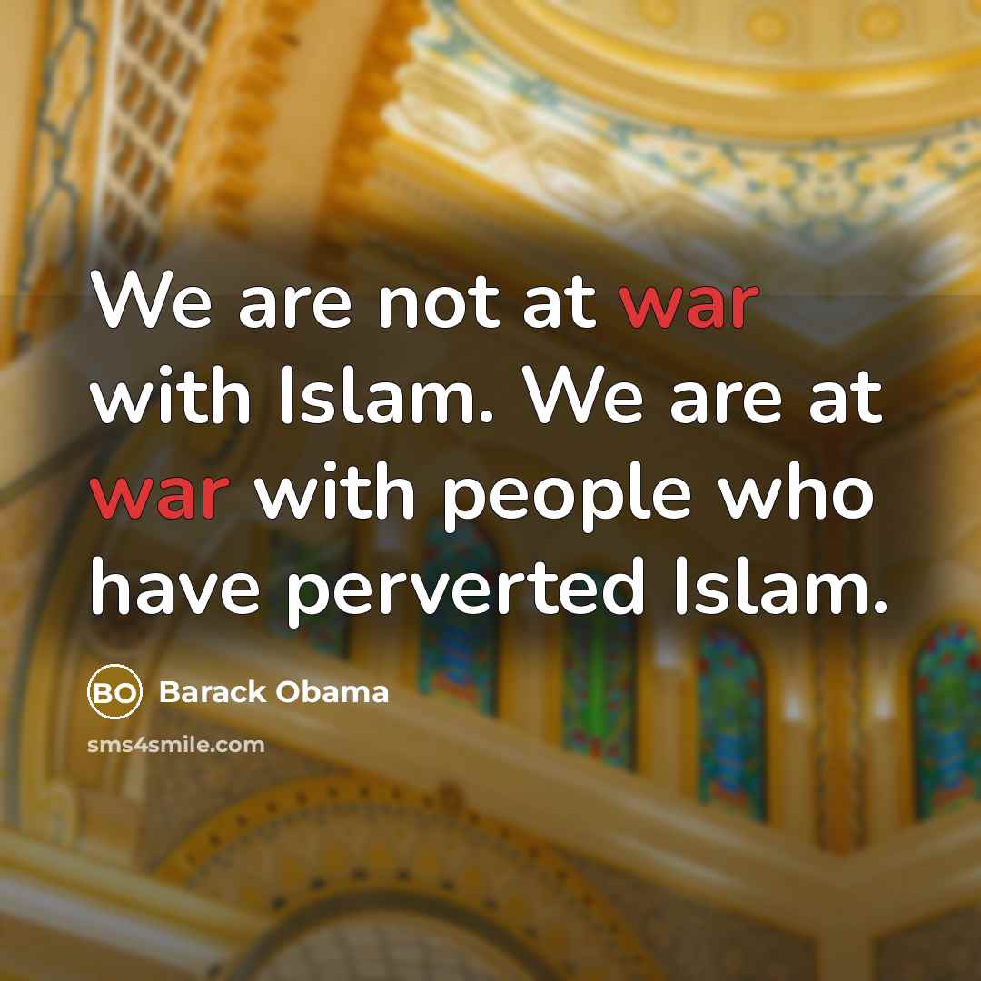 “We are not at war with Islam. We are at…” quote by Barack Obama