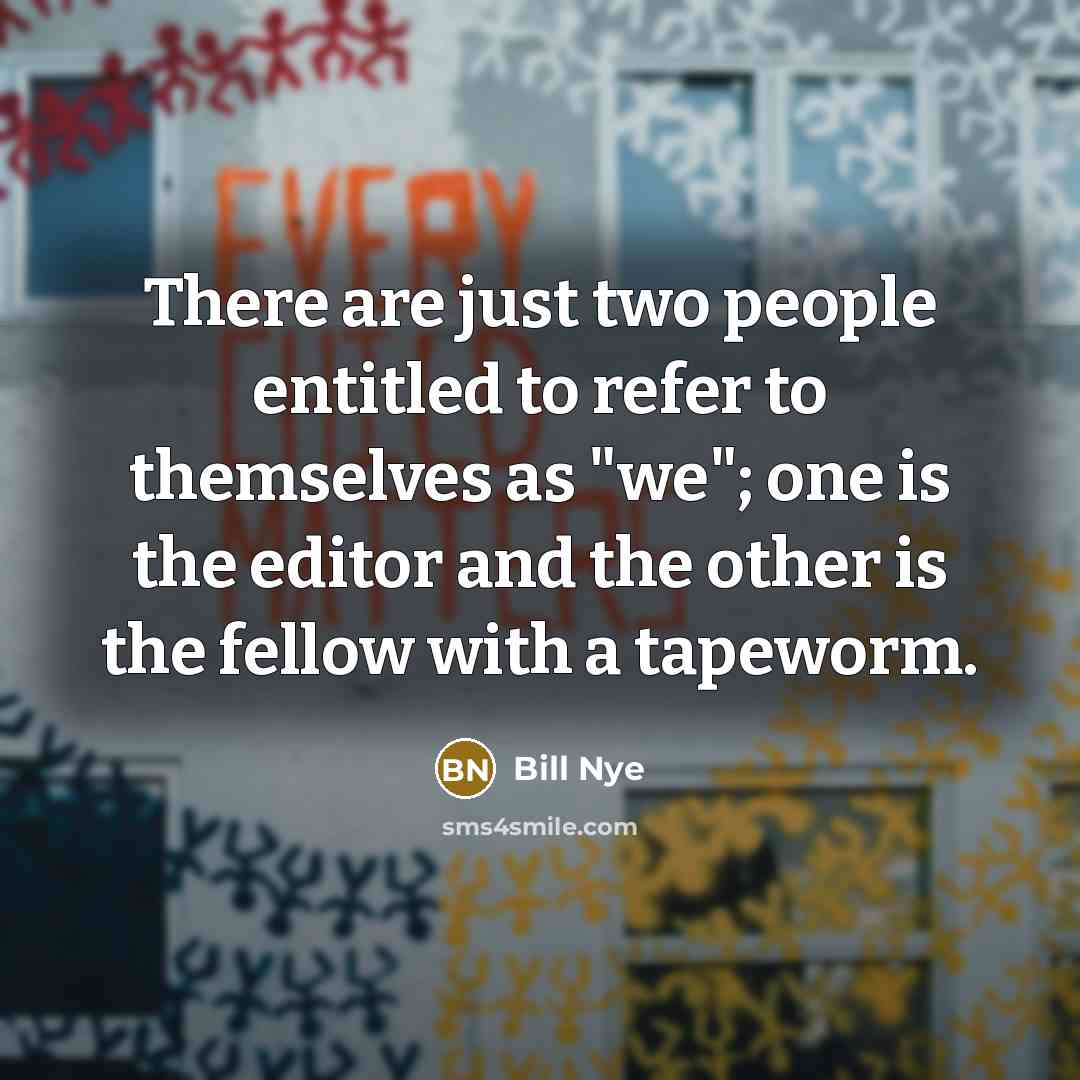 “There are just two people entitled to refer to themselves…” quote by Bill Nye