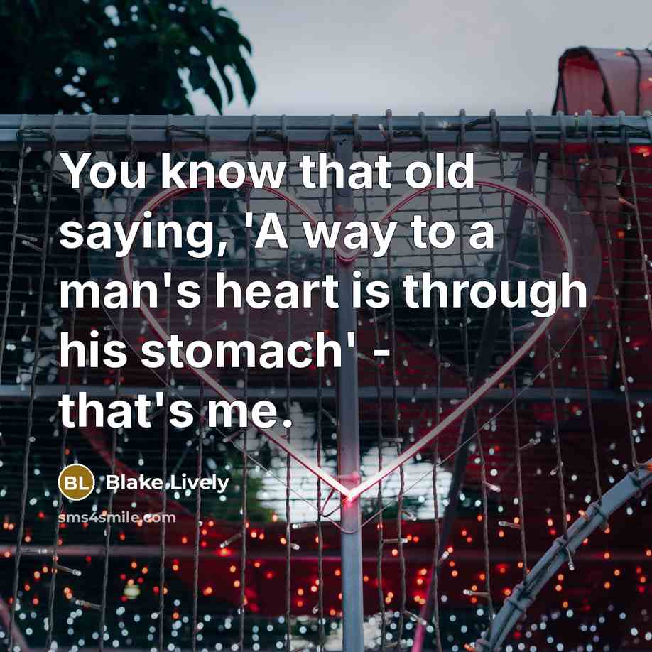 “You know that old saying, 'A way to a man's…” quote by Blake Lively