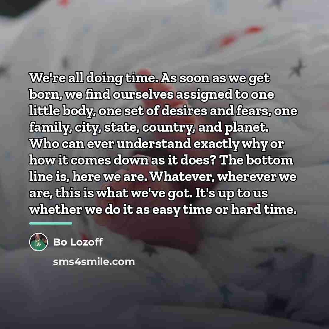 “We're all doing time. As soon as we get born,…” quote by Bo Lozoff