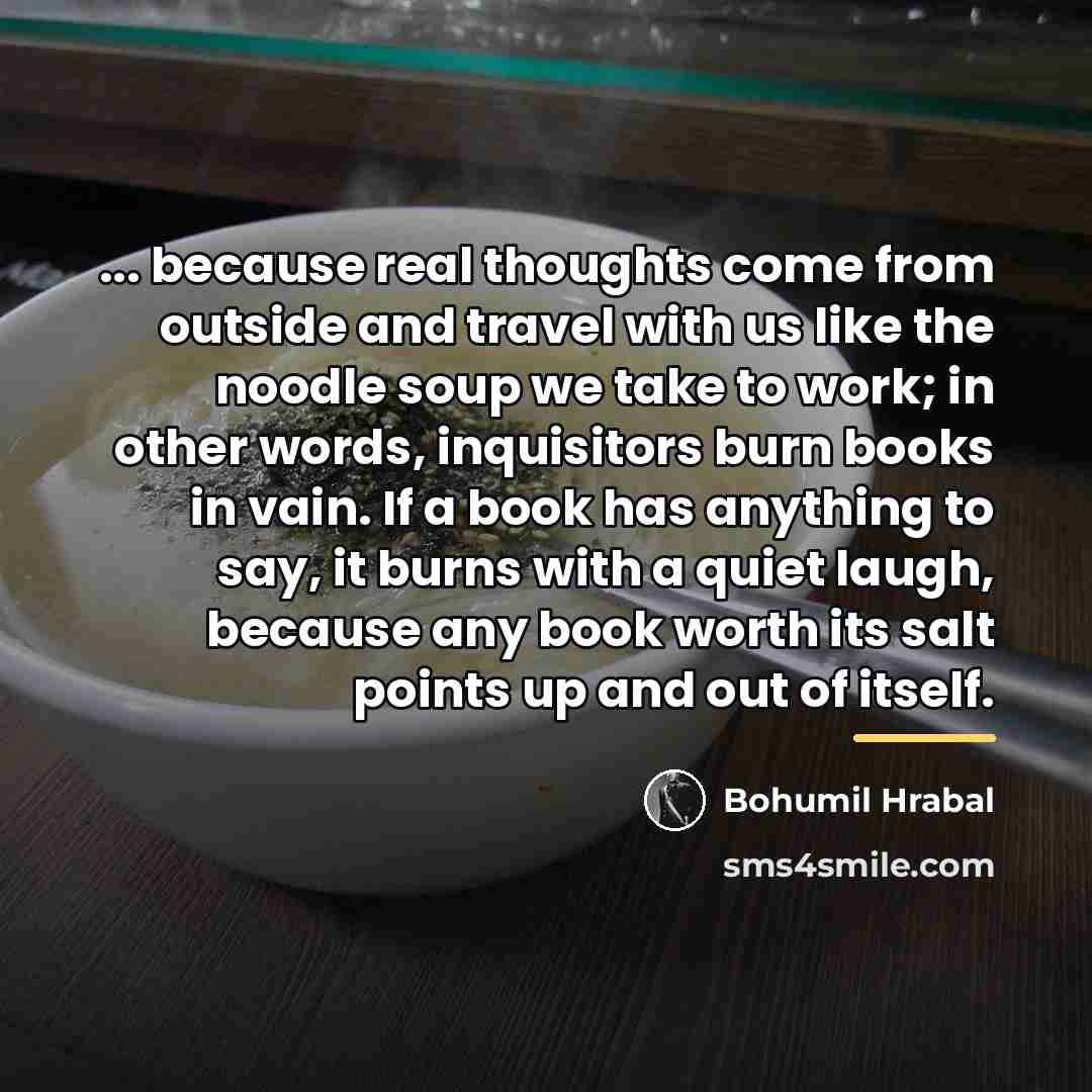 “... because real thoughts come from outside and travel with…” quote by Bohumil Hrabal