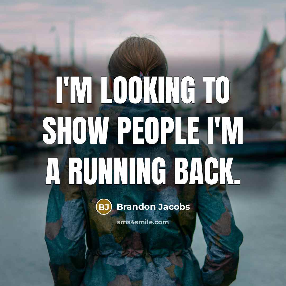 “I'm looking to show people I'm a running back.…” quote by Brandon Jacobs