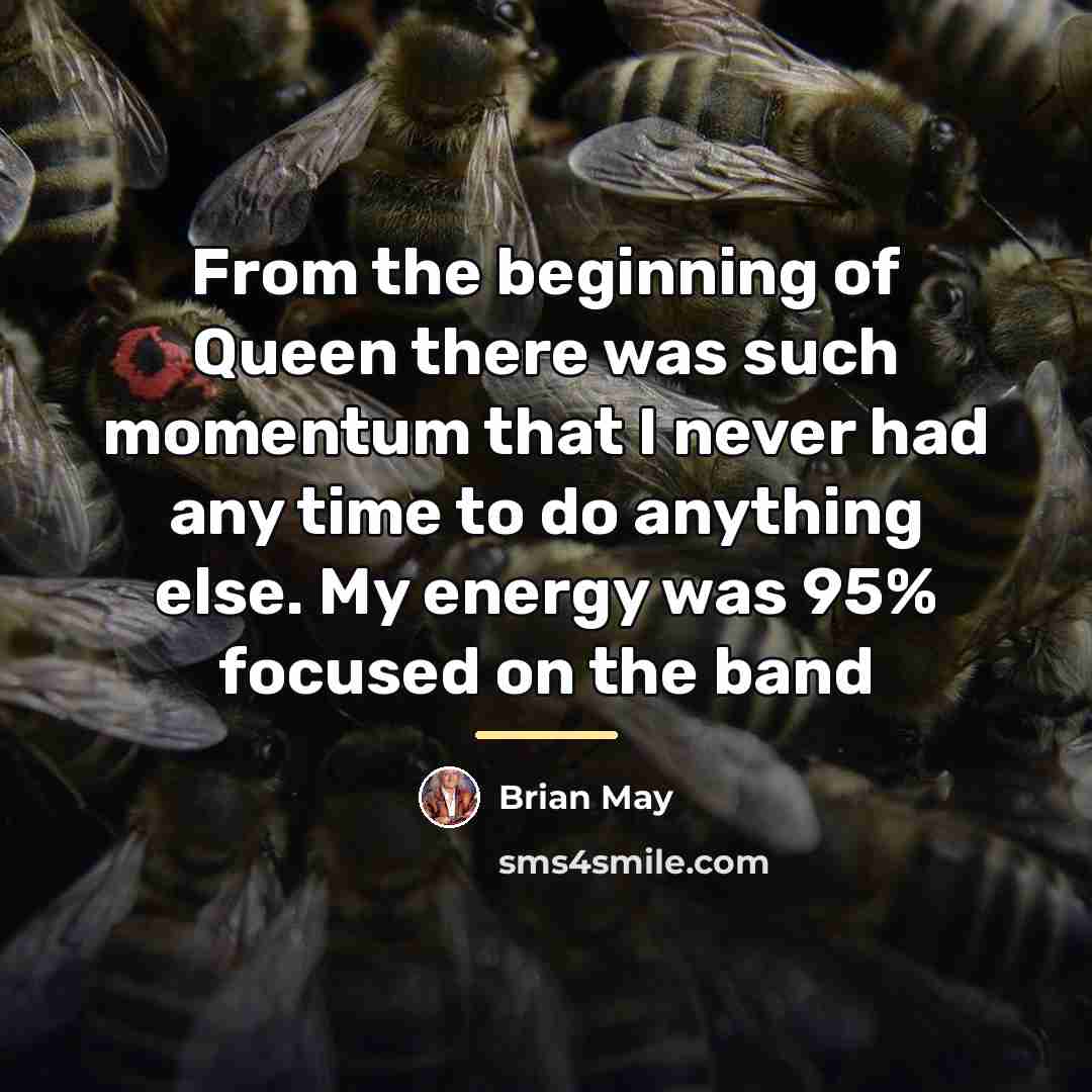 “From the beginning of Queen there was such momentum that…” quote by Brian May