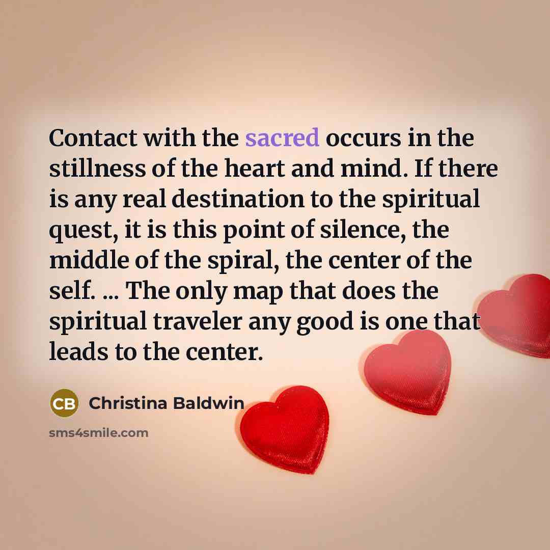 “Contact with the sacred occurs in the stillness of the…” quote by Christina Baldwin