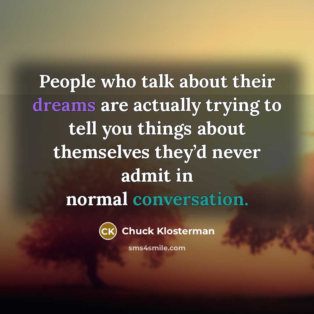 “People who talk about their dreams are actually trying to…” quote by Chuck Klosterman
