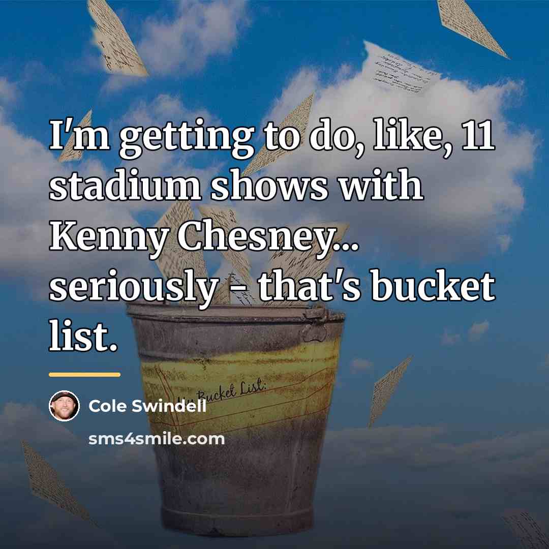 “I'm getting to do, like, 11 stadium shows with Kenny…” quote by Cole Swindell