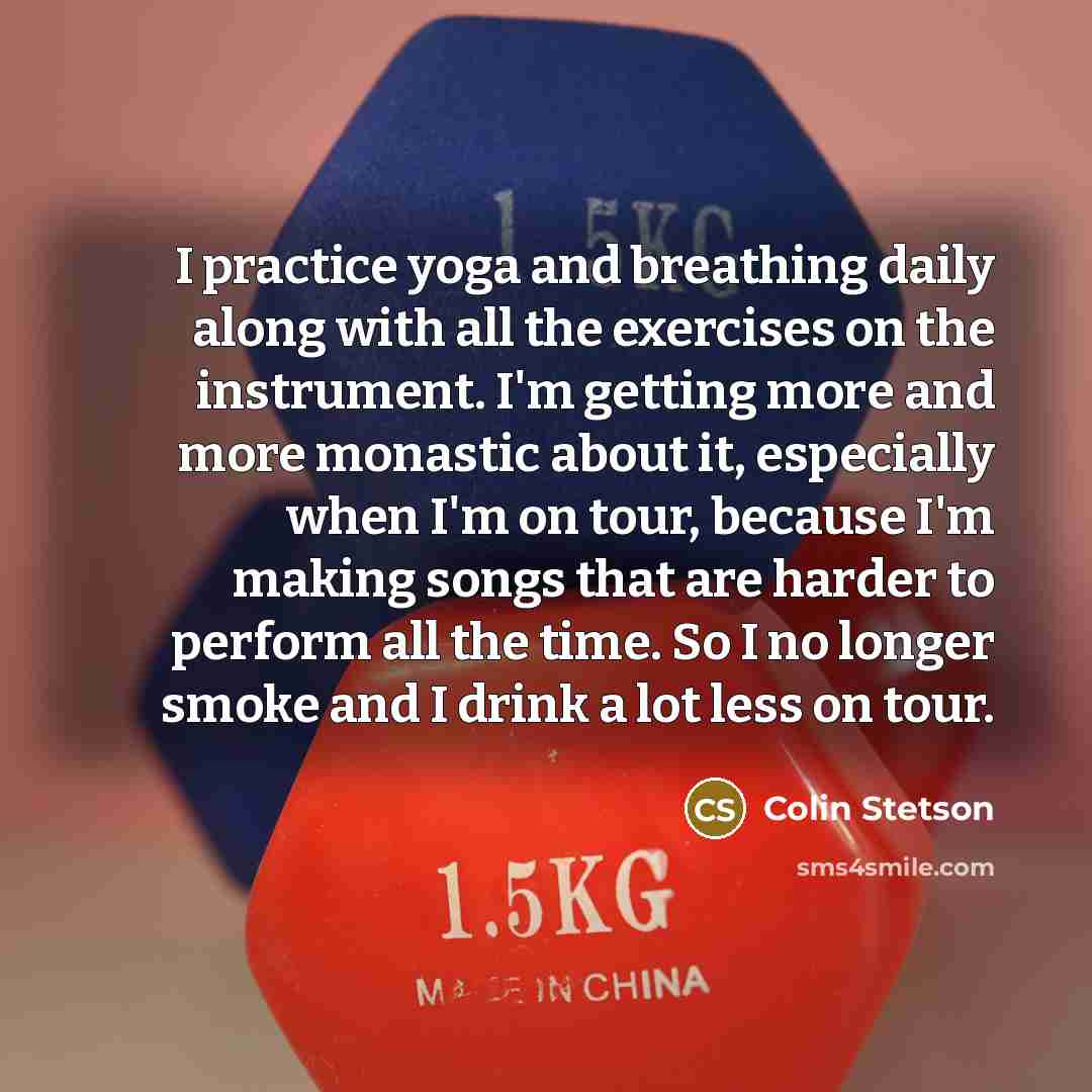 “I practice yoga and breathing daily along with all the…” quote by Colin Stetson