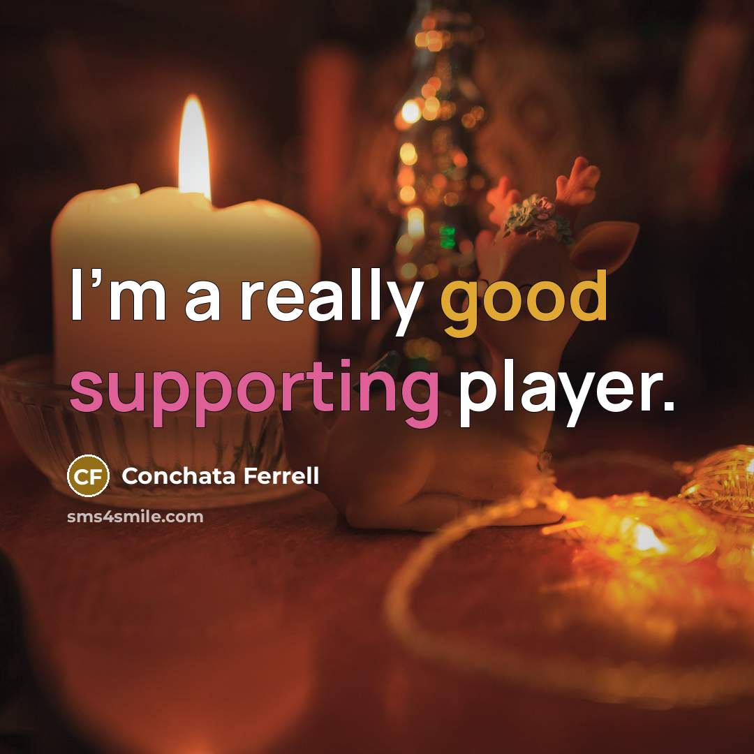 “I'm a really good supporting player.” quote by Conchata Ferrell