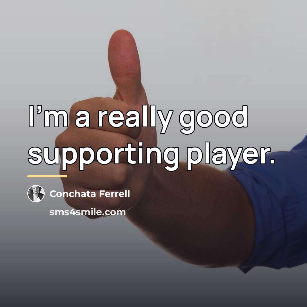“I'm a really good supporting player.…” quote by Conchata Ferrell