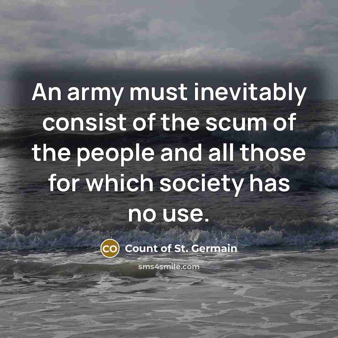 “An army must inevitably consist of the scum of the…” quote by Count of St. Germain