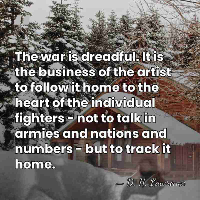 The war is dreadful. It is the business of the artist to&hellip; - D. H. Lawrence