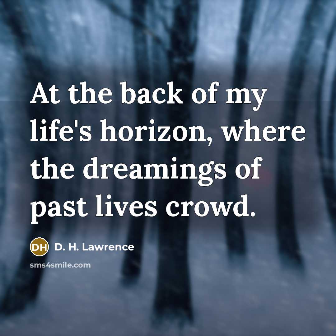 “At the back of my life's horizon, where the dreamings…” quote by D. H. Lawrence