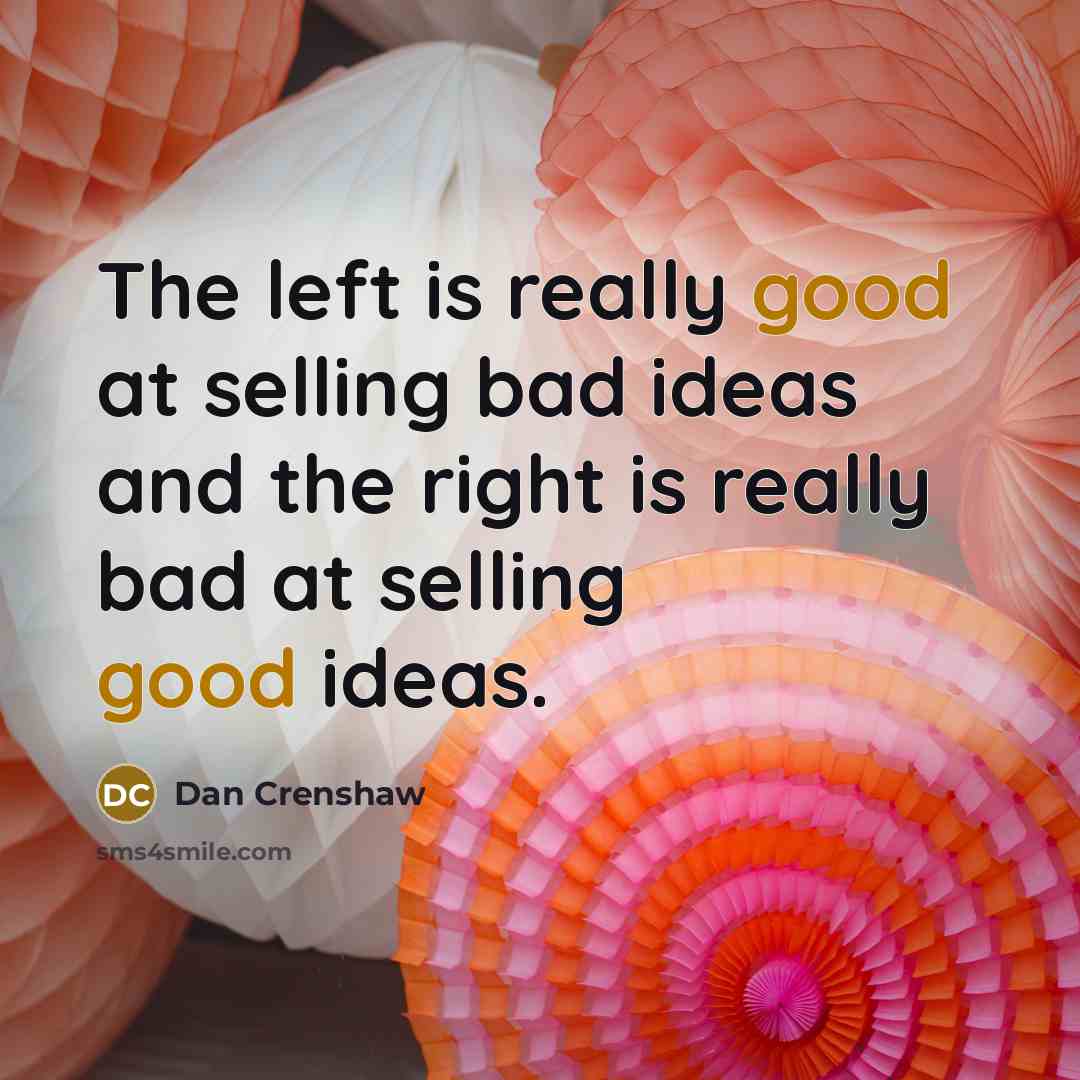 “The left is really good at selling bad ideas and…” quote by Dan Crenshaw