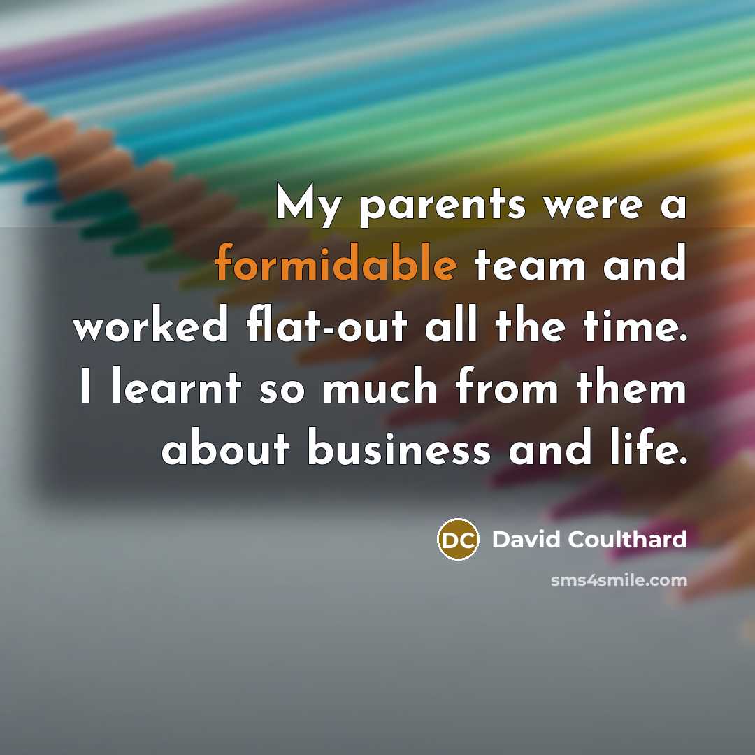 “My parents were a formidable team and worked flat-out all…” quote by David Coulthard