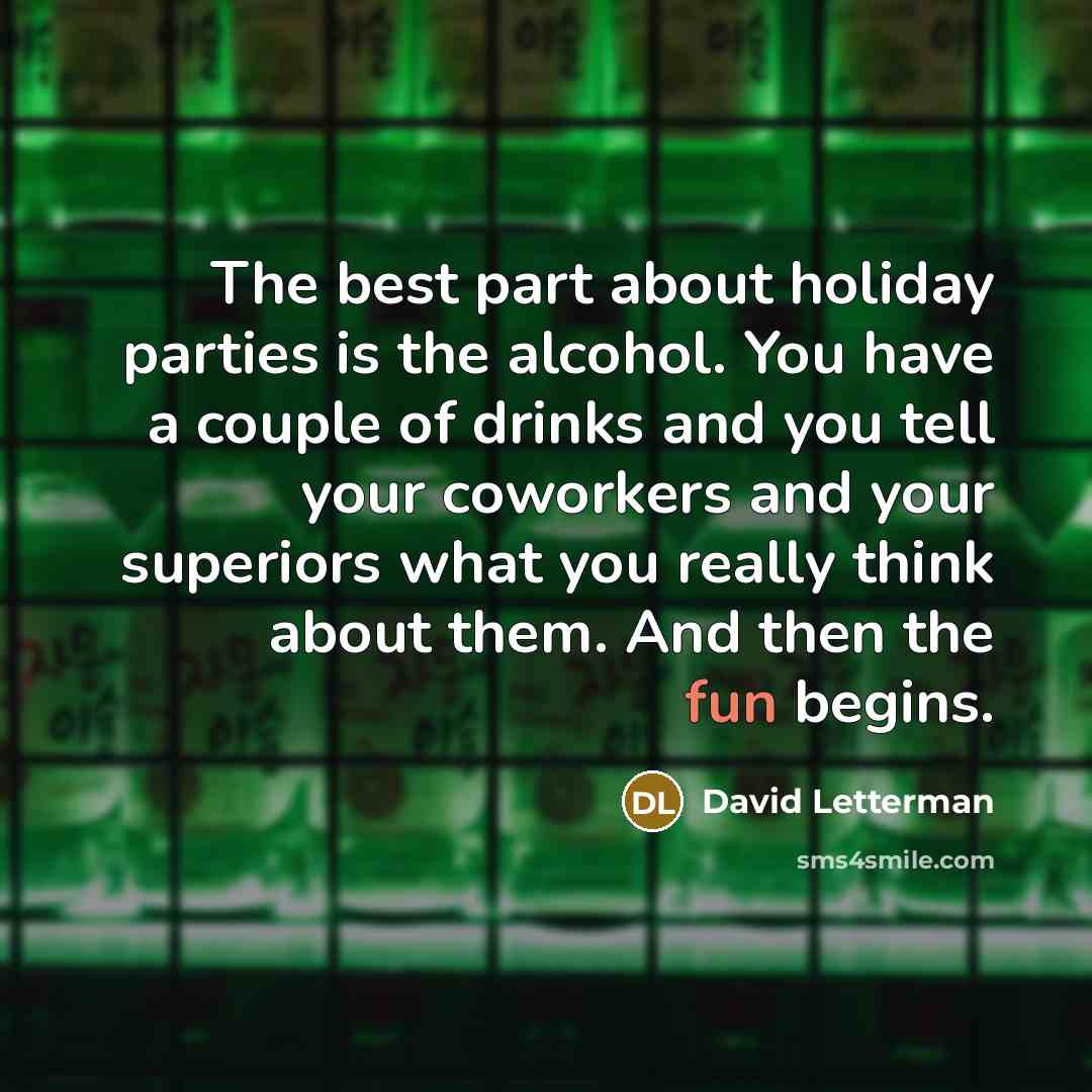 “The best part about holiday parties is the alcohol. You…” quote by David Letterman
