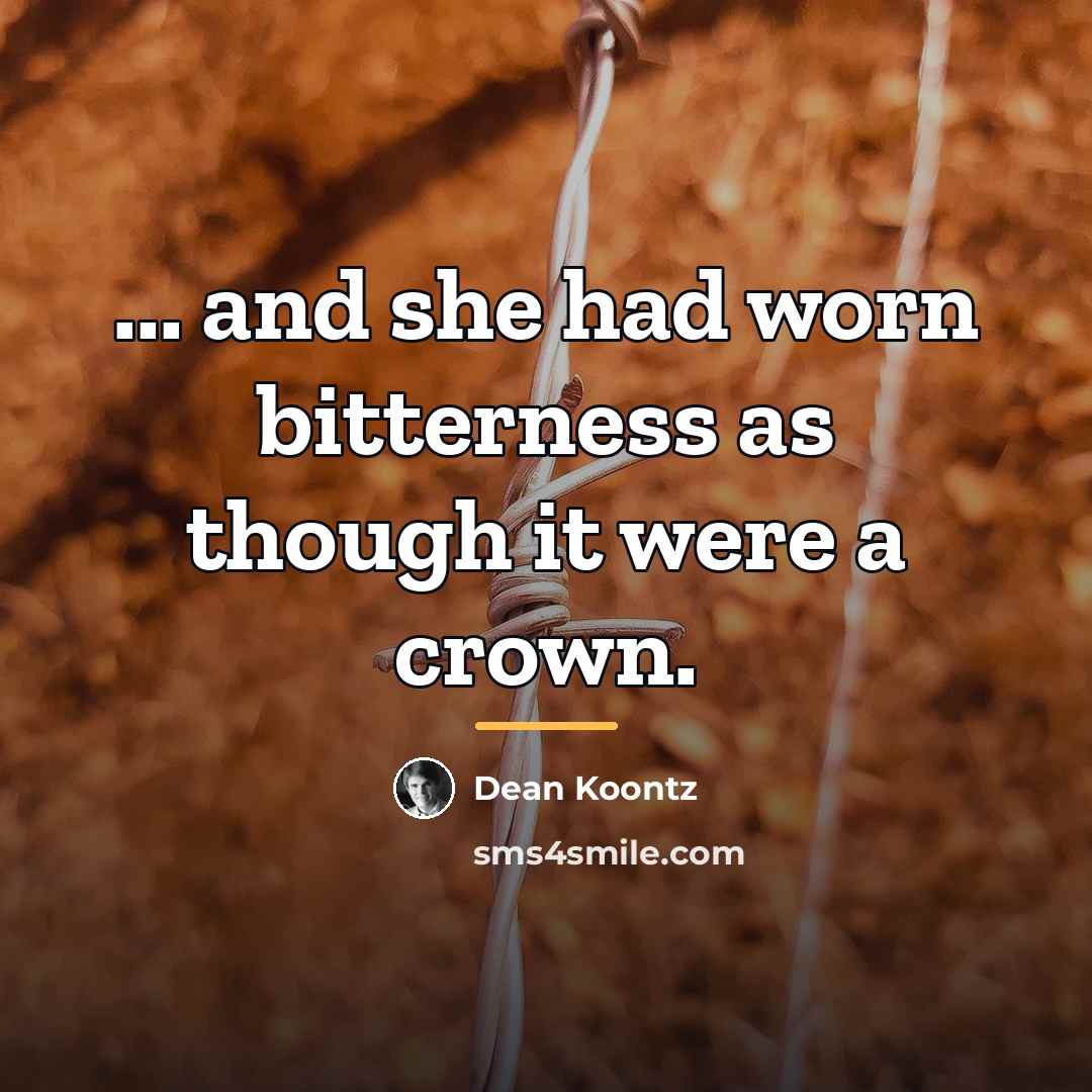“... and she had worn bitterness as though it were…” quote by Dean Koontz