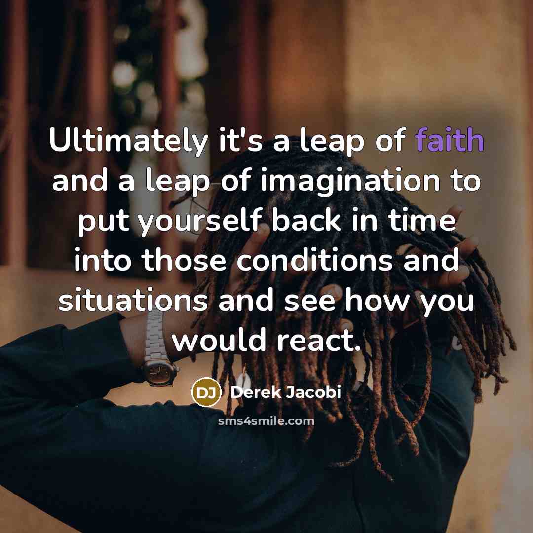 “Ultimately it's a leap of faith and a leap of…” quote by Derek Jacobi