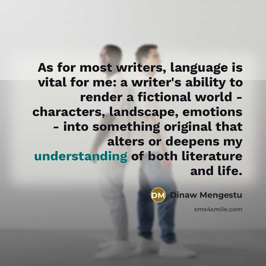 “As for most writers, language is vital for me: a…” quote by Dinaw Mengestu