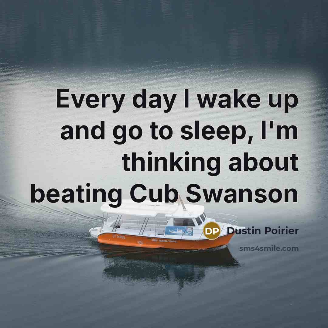 “Every day I wake up and go to sleep, I'm…” quote by Dustin Poirier