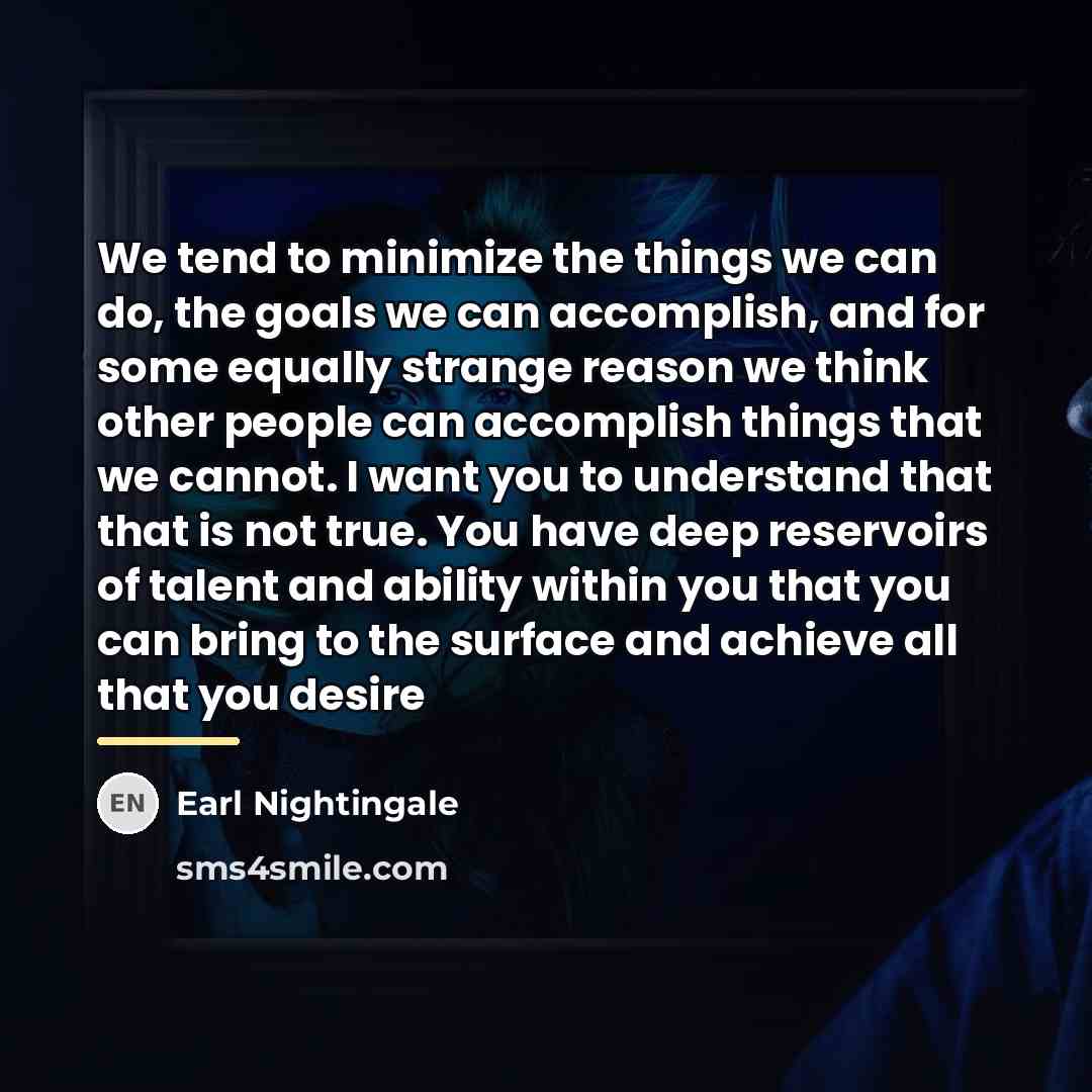 “We tend to minimize the things we can do, the…” quote by Earl Nightingale