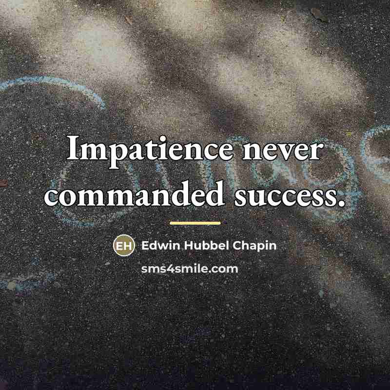“Impatience never commanded success.…” quote by Edwin Hubbel Chapin