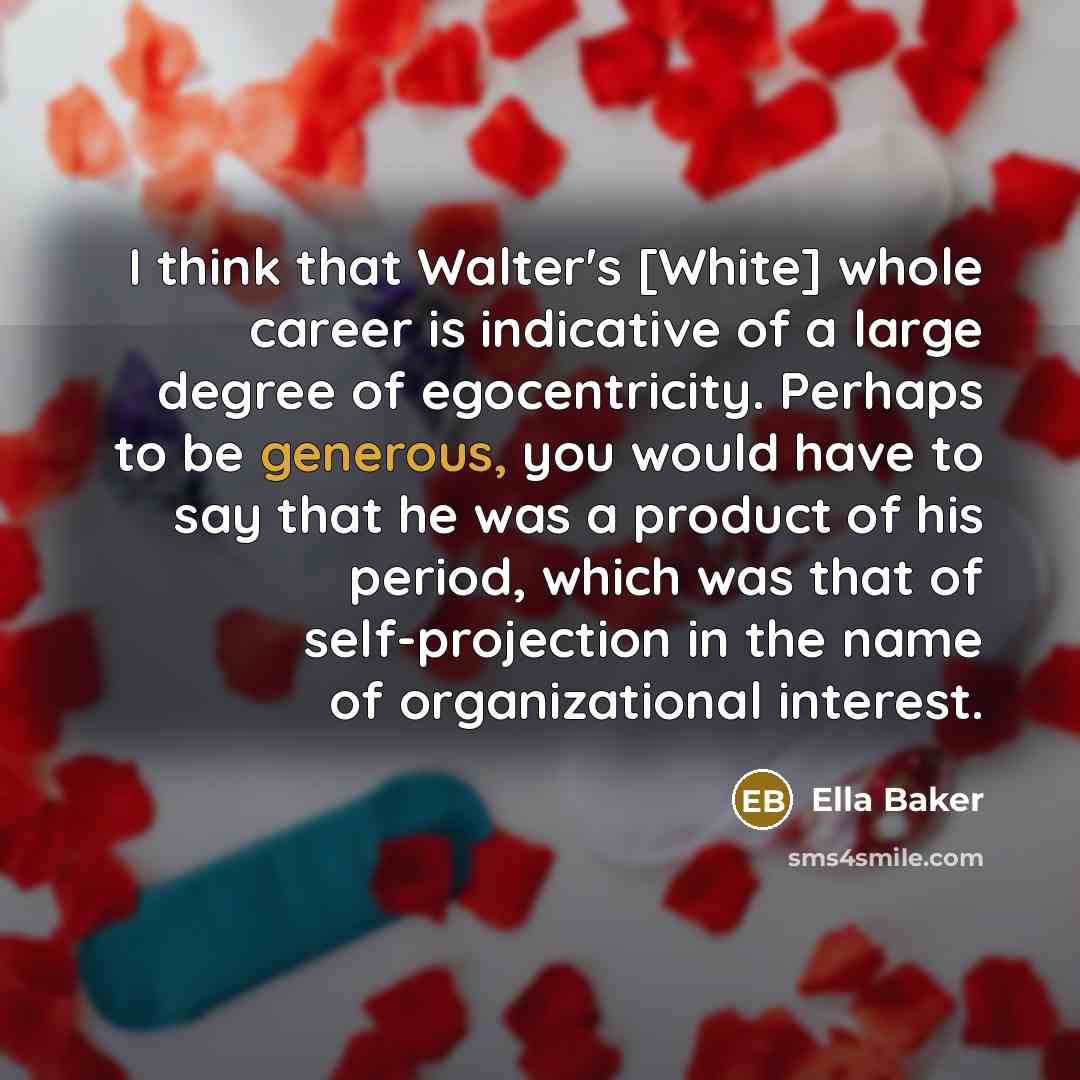 “I think that Walter's [White] whole career is indicative of…” quote by Ella Baker