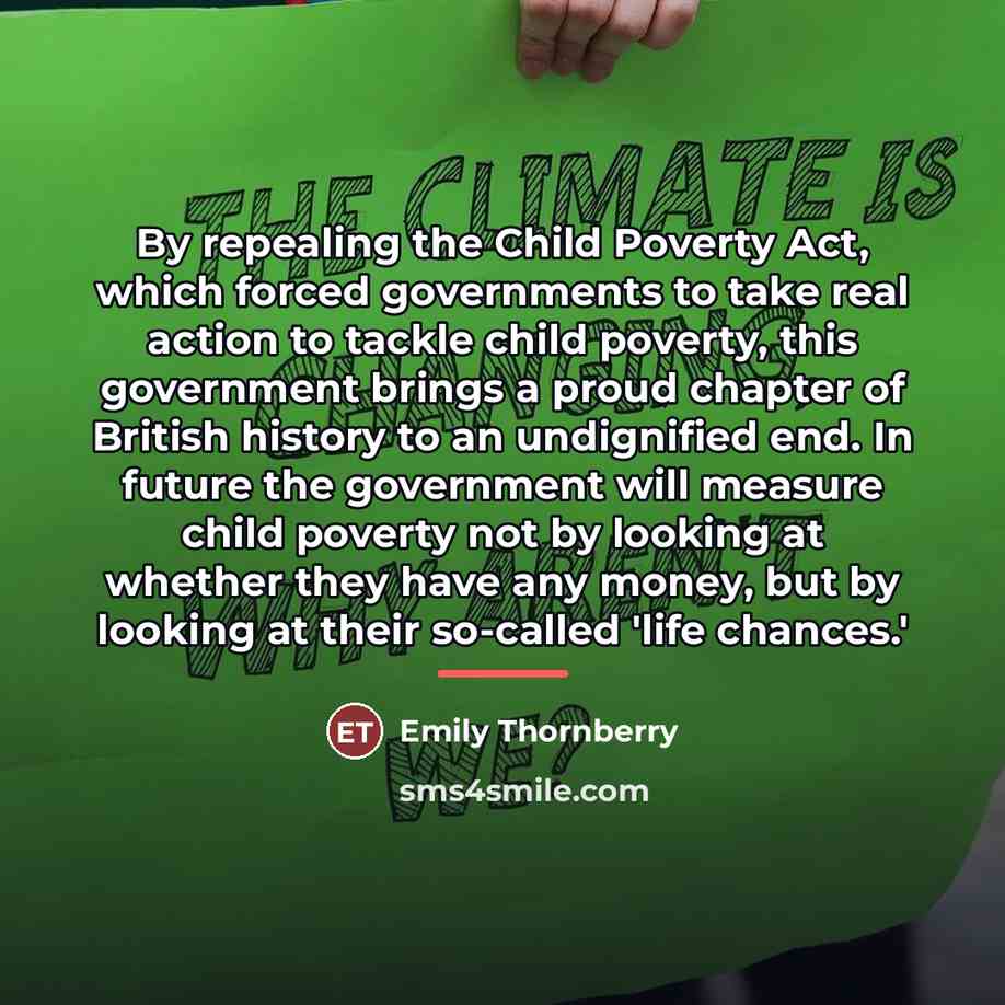“By repealing the Child Poverty Act, which forced governments to…” quote by Emily Thornberry