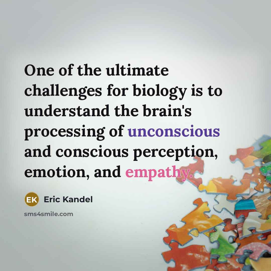 “One of the ultimate challenges for biology is to understand…” quote by Eric Kandel