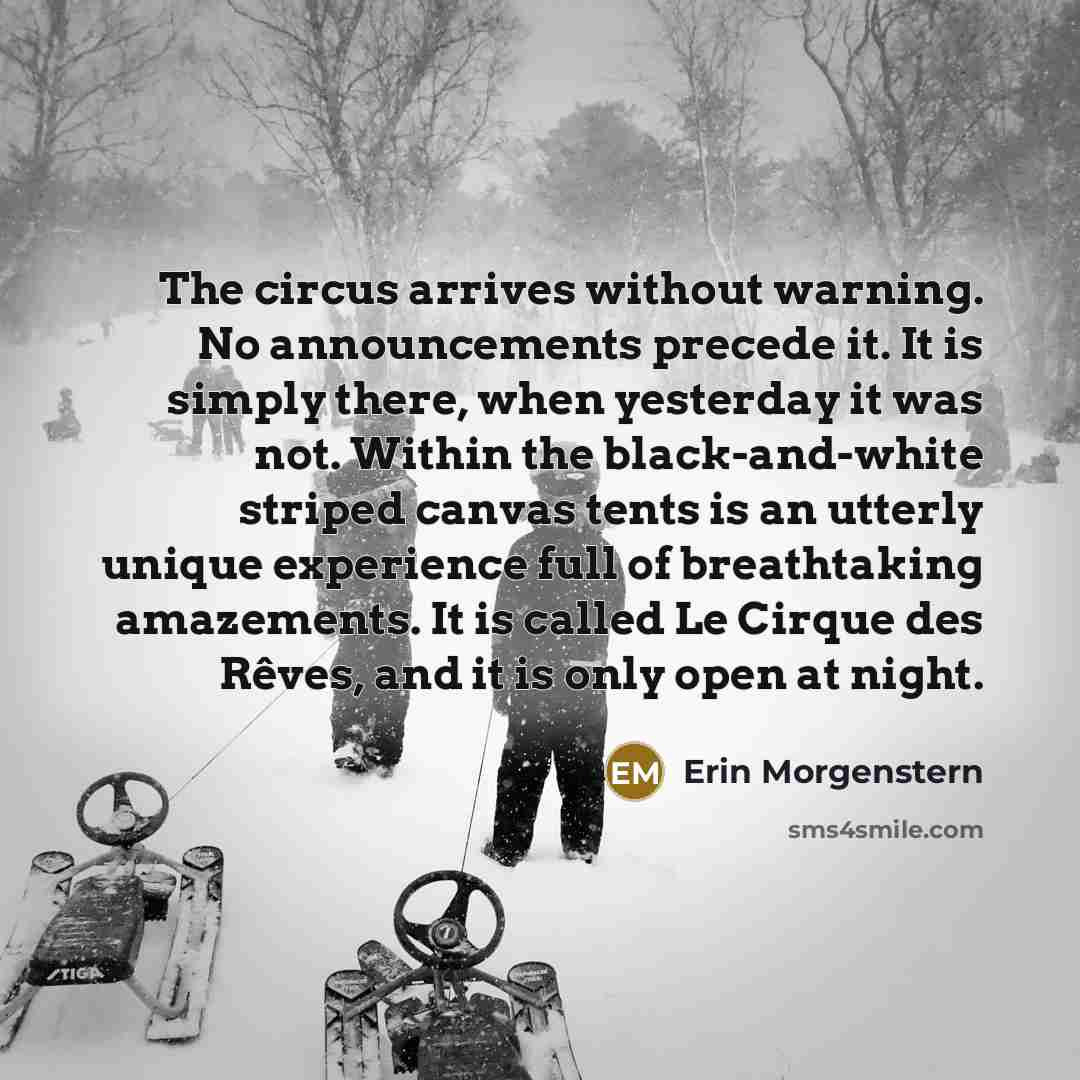 “The circus arrives without warning. No announcements precede it. It…” quote by Erin Morgenstern