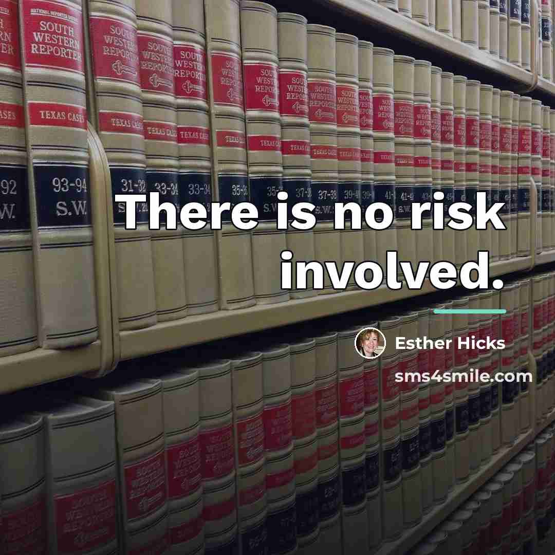 “There is no risk involved.…” quote by Esther Hicks
