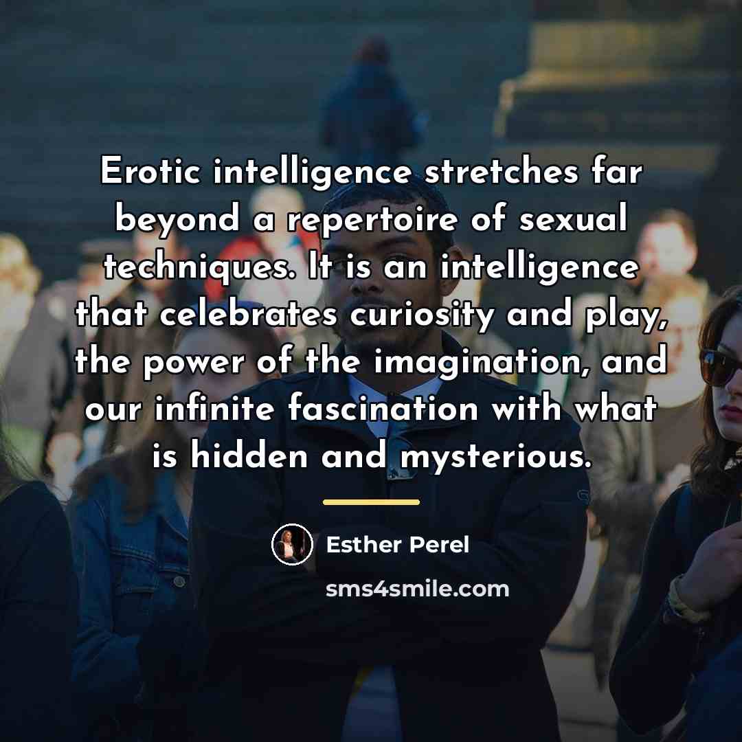 “Erotic intelligence stretches far beyond a repertoire of sexual techniques.…” quote by Esther Perel