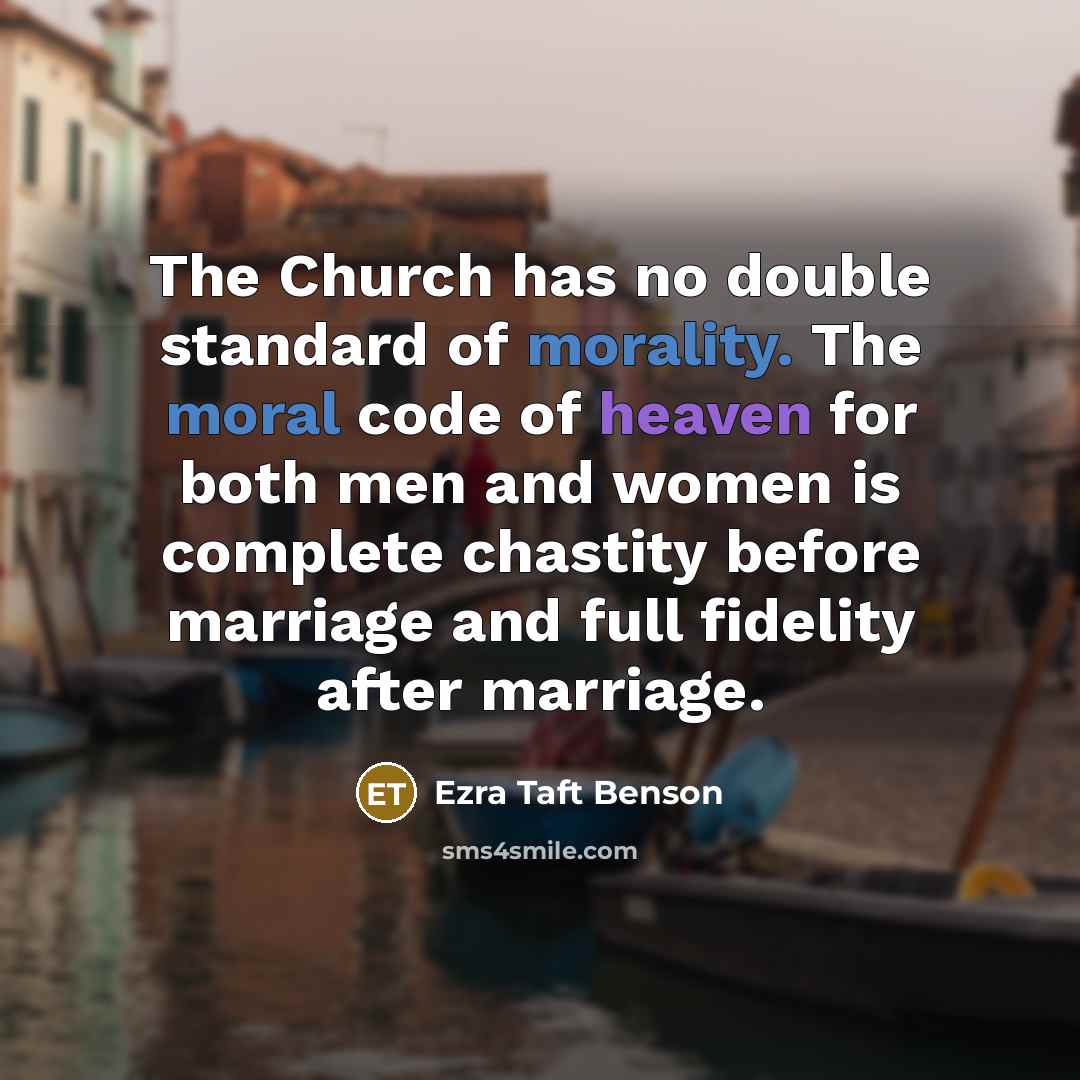“The Church has no double standard of morality. The moral…” quote by Ezra Taft Benson