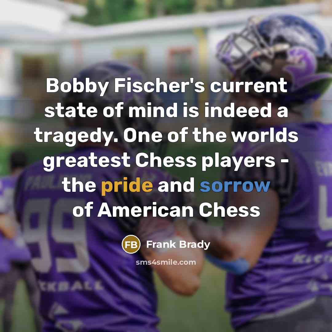 “Bobby Fischer's current state of mind is indeed a tragedy.…” quote by Frank Brady