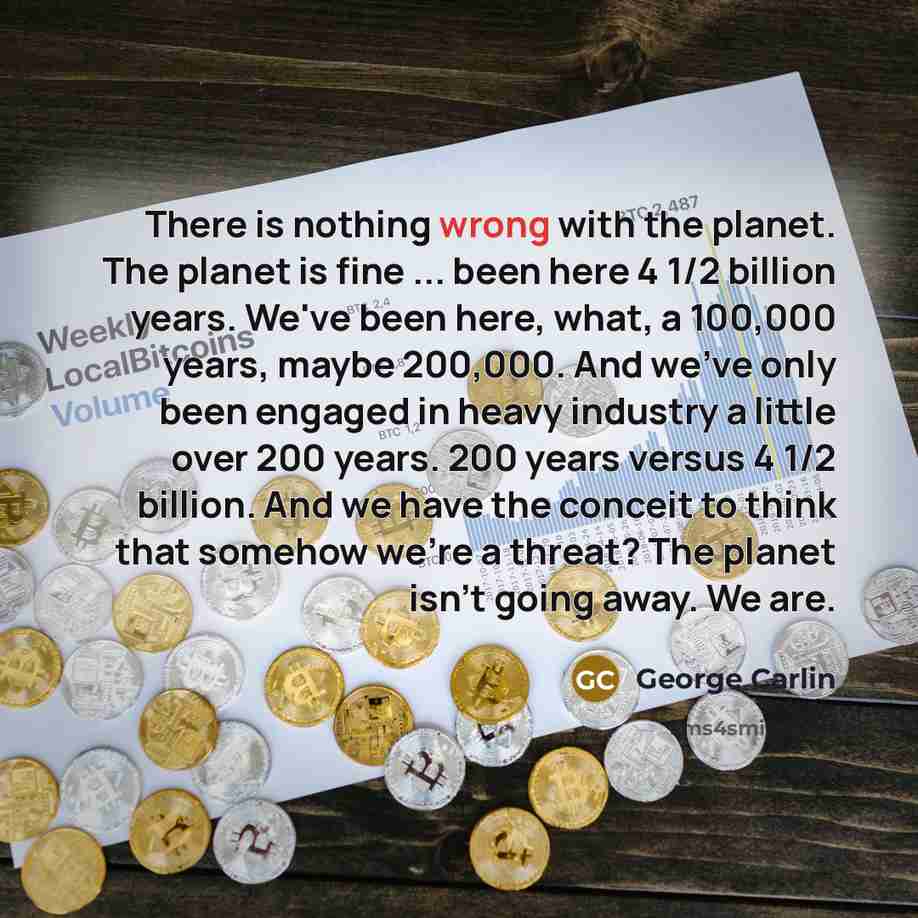 “There is nothing wrong with the planet. The planet is…” quote by George Carlin
