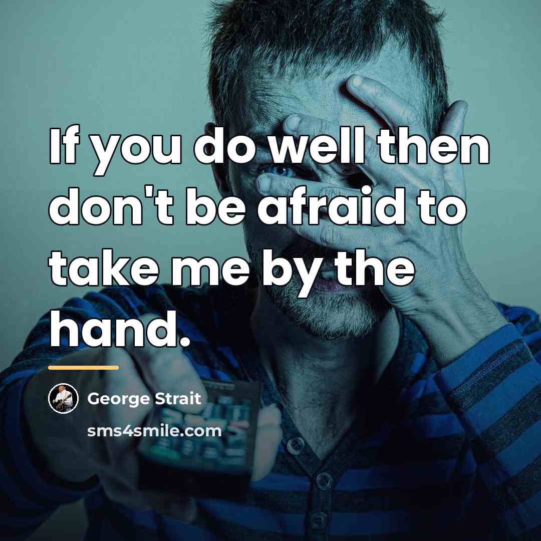“If you do well then don't be afraid to take…” quote by George Strait