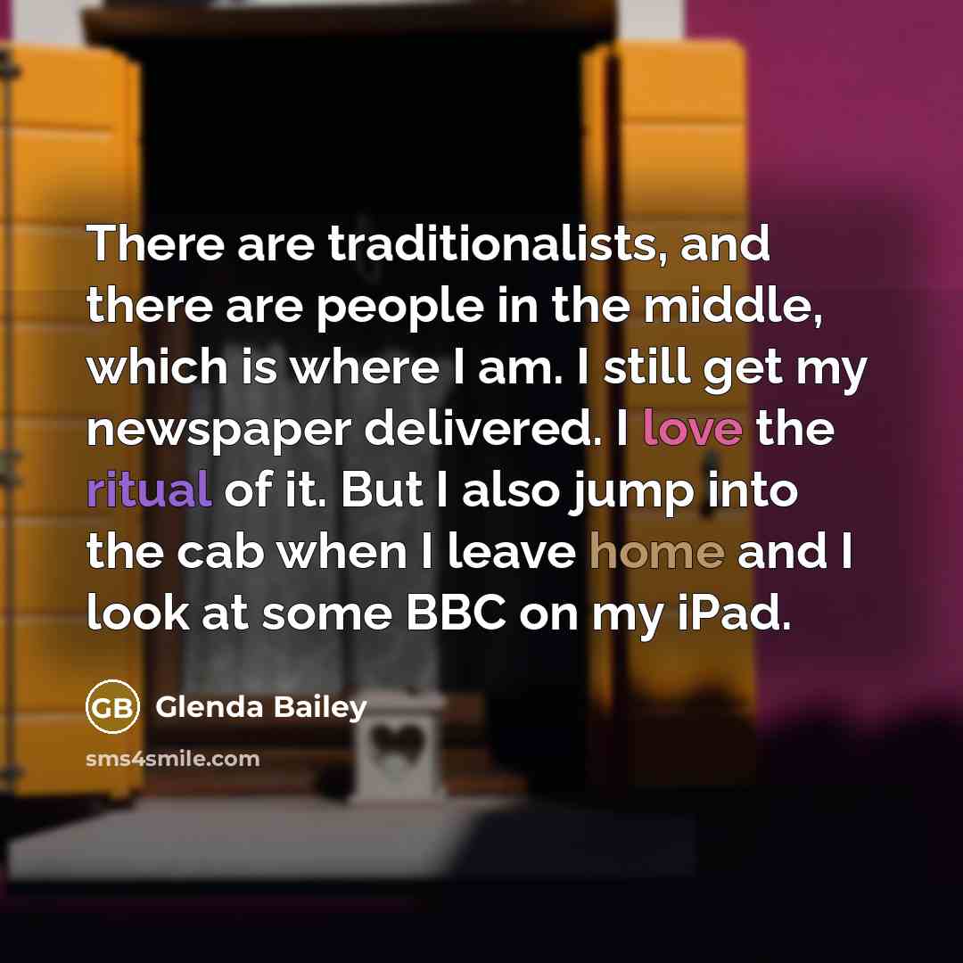 “There are traditionalists, and there are people in the middle,…” quote by Glenda Bailey