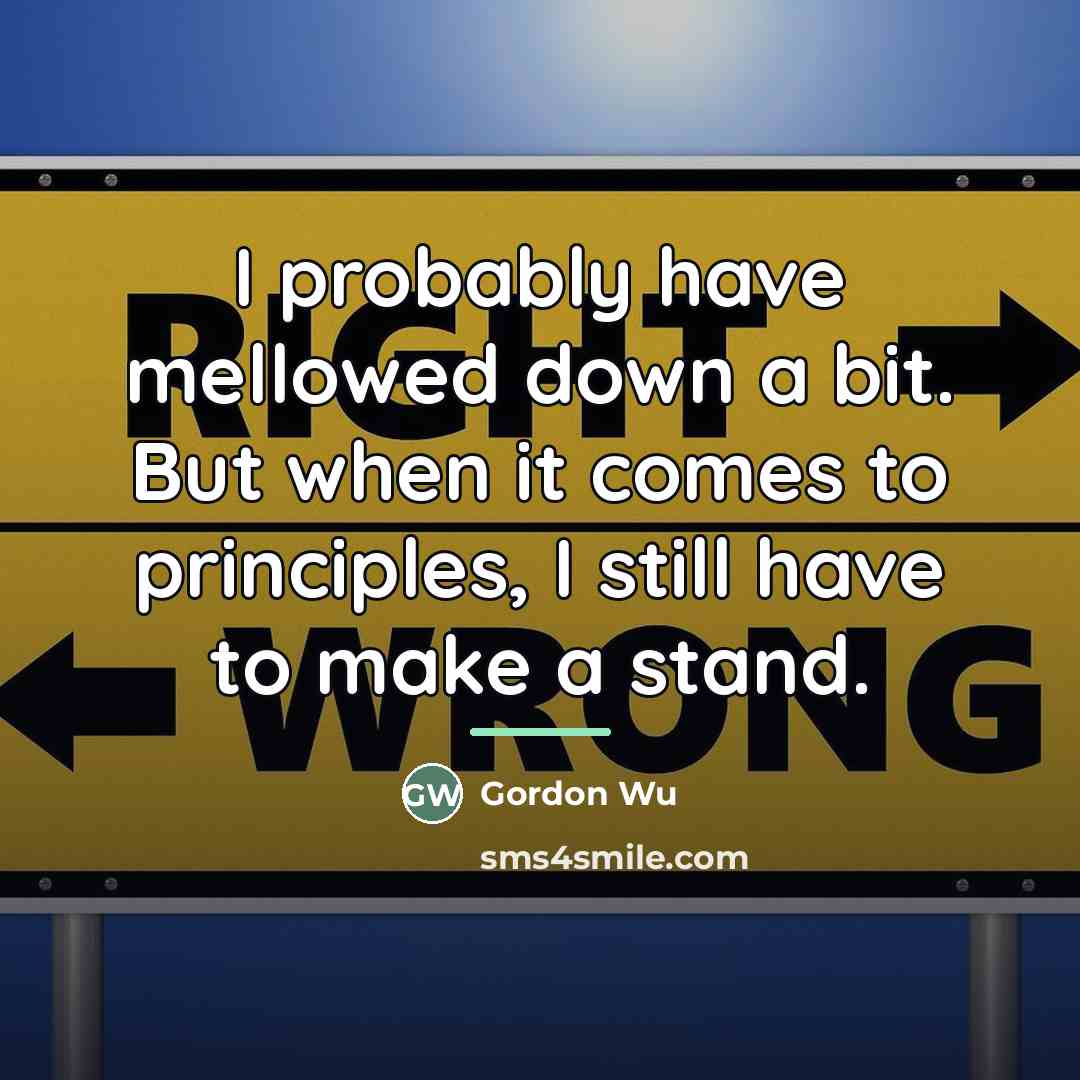 “I probably have mellowed down a bit. But when it…” quote by Gordon Wu