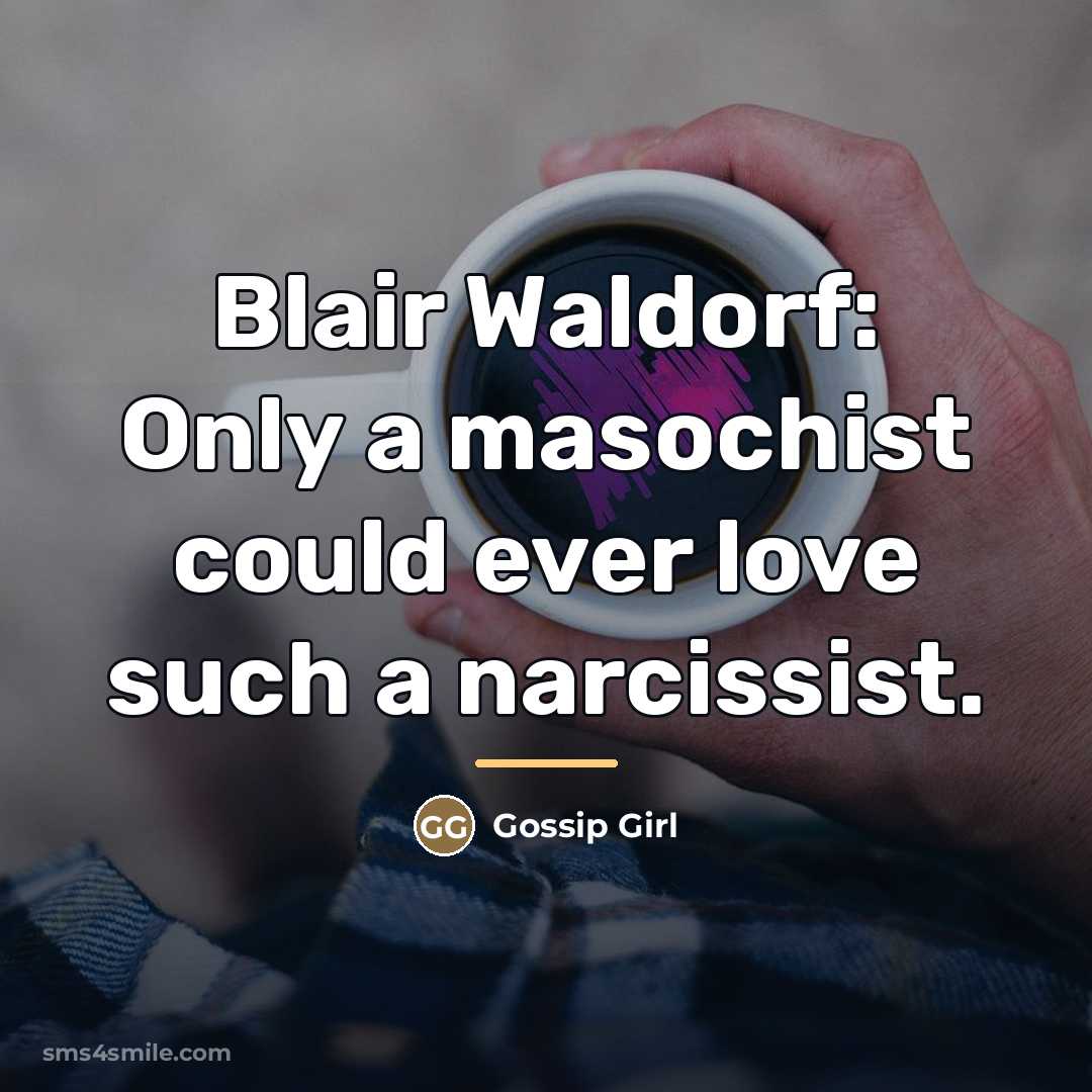 “Blair Waldorf: Only a masochist could ever love such a…” quote by Gossip Girl