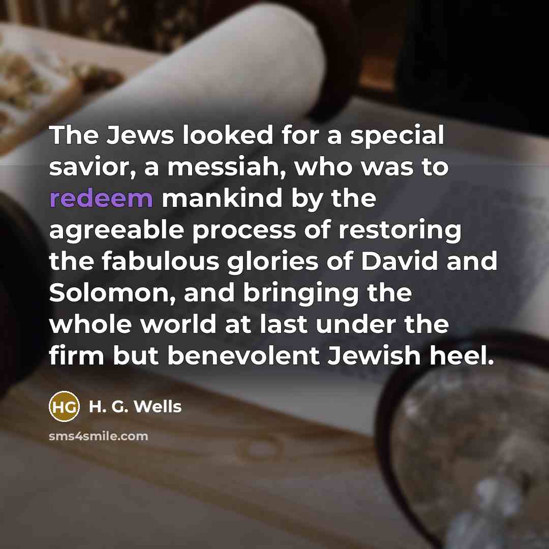 “The Jews looked for a special savior, a messiah, who…” quote by H. G. Wells