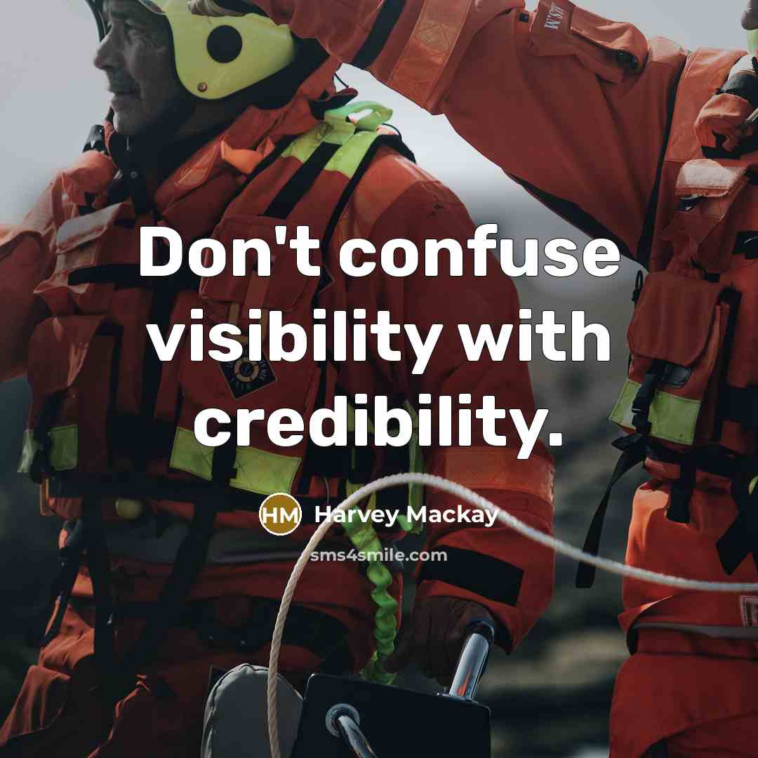 “Don't confuse visibility with credibility.…” quote by Harvey Mackay