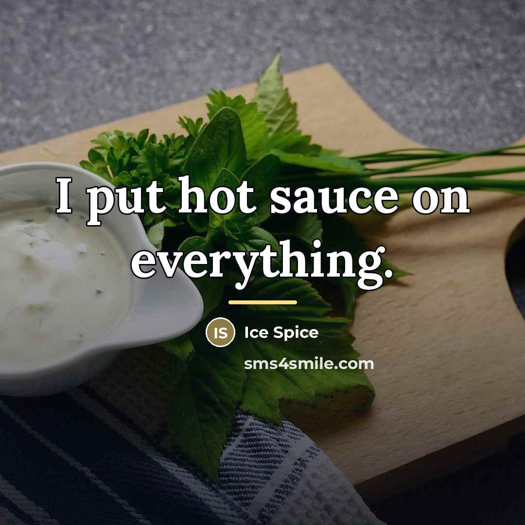 “I put hot sauce on everything.…” quote by Ice Spice