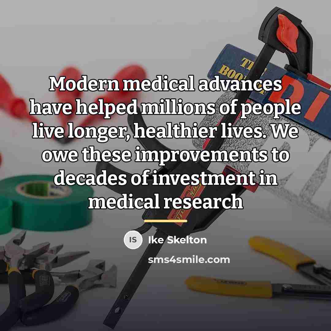 “Modern medical advances have helped millions of people live longer,…” quote by Ike Skelton